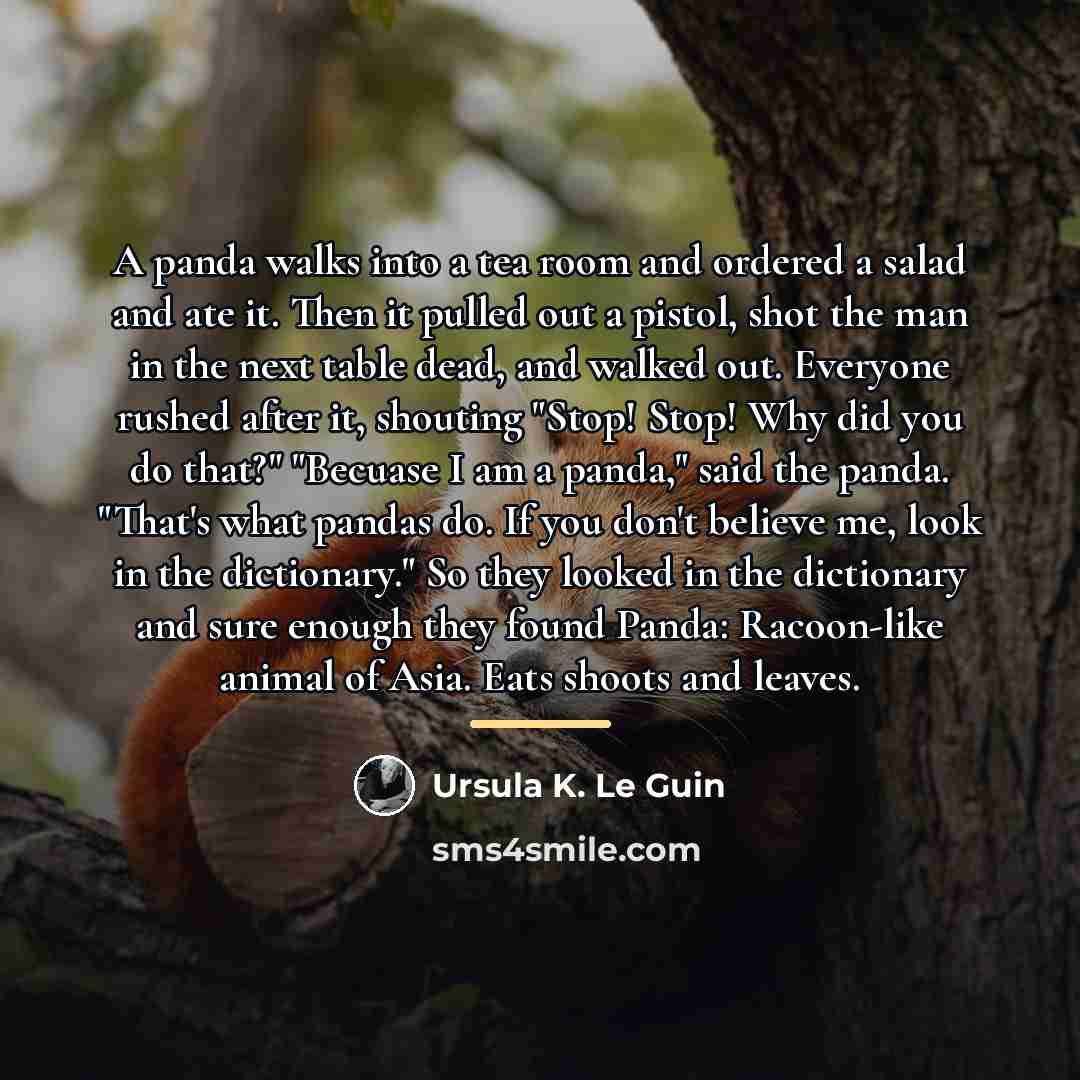 “A panda walks into a tea room and ordered a…” quote by Ursula K. Le Guin