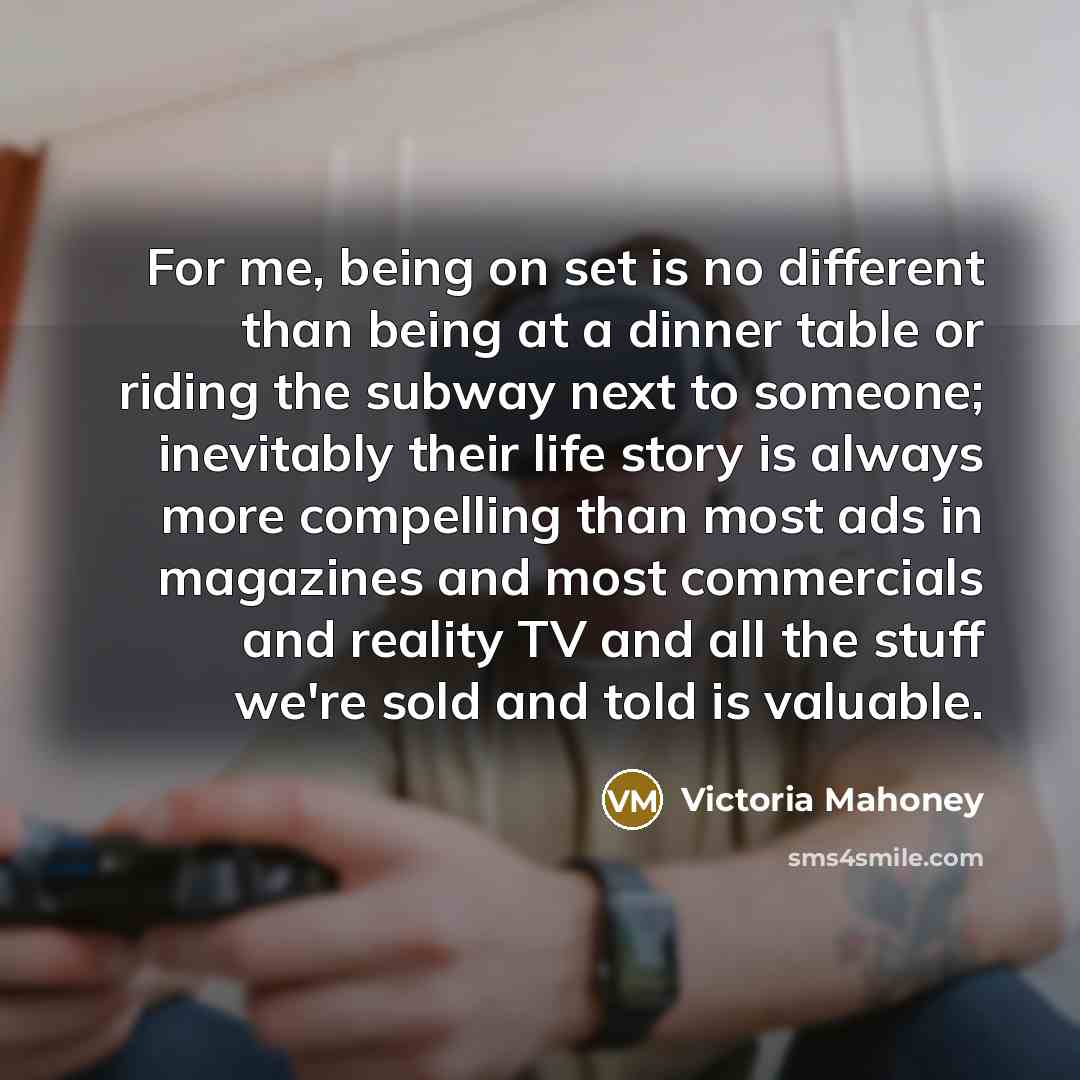 “For me, being on set is no different than being…” quote by Victoria Mahoney