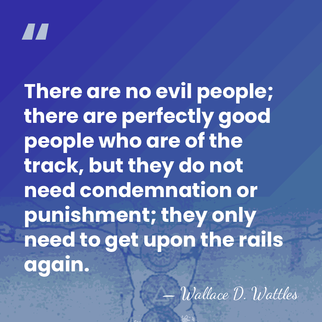 There are no evil people; there are perfectly good people who are&hellip; - Wallace D. Wattles