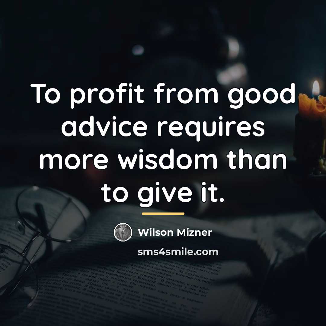 “To profit from good advice requires more wisdom than to…” quote by Wilson Mizner