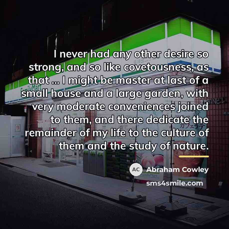“I never had any other desire so strong, and so…” quote by Abraham Cowley