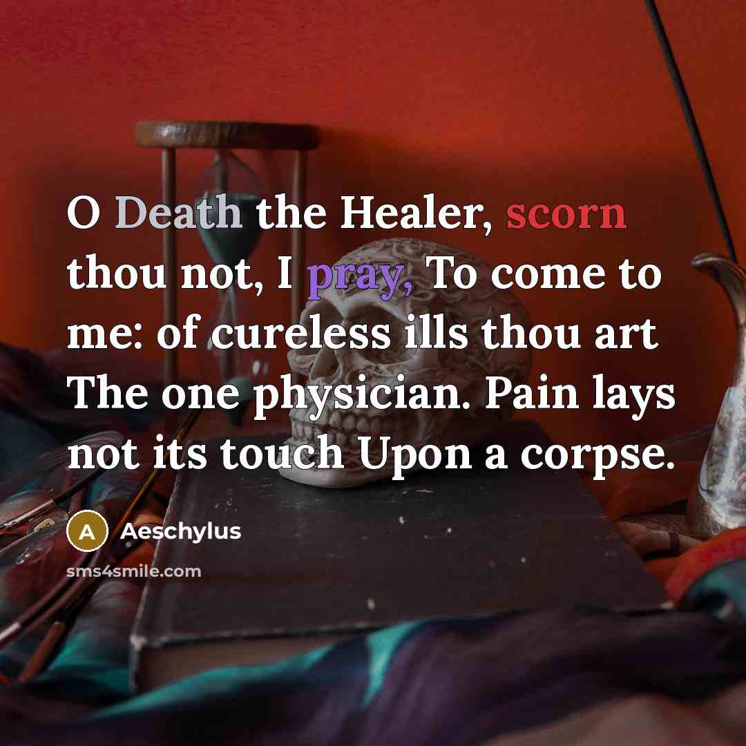 “O Death the Healer, scorn thou not, I pray, To…” quote by Aeschylus