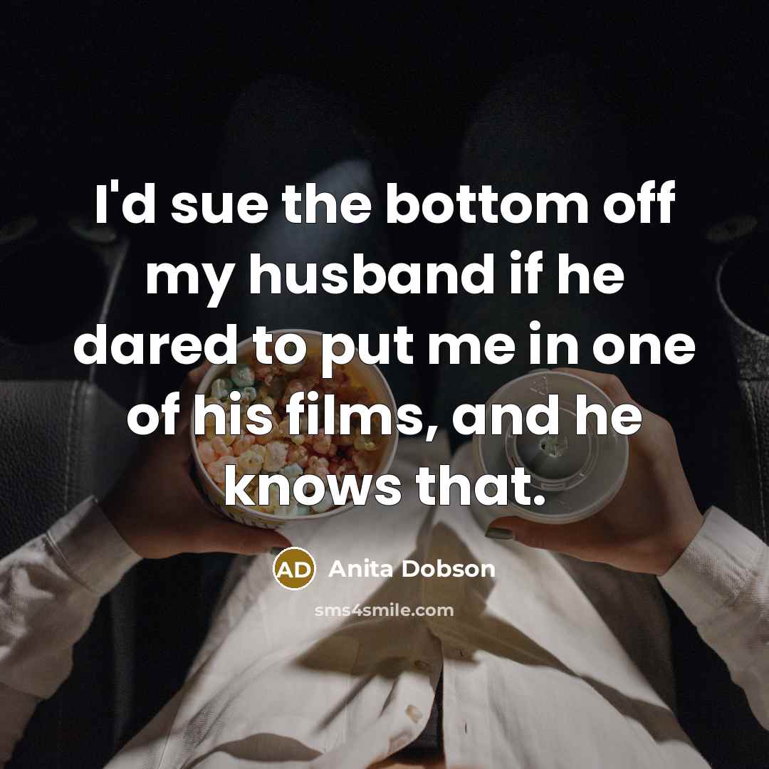 “I'd sue the bottom off my husband if he dared…” quote by Anita Dobson