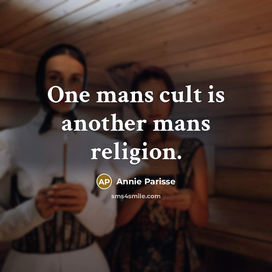 “One mans cult is another mans religion.…” quote by Annie Parisse