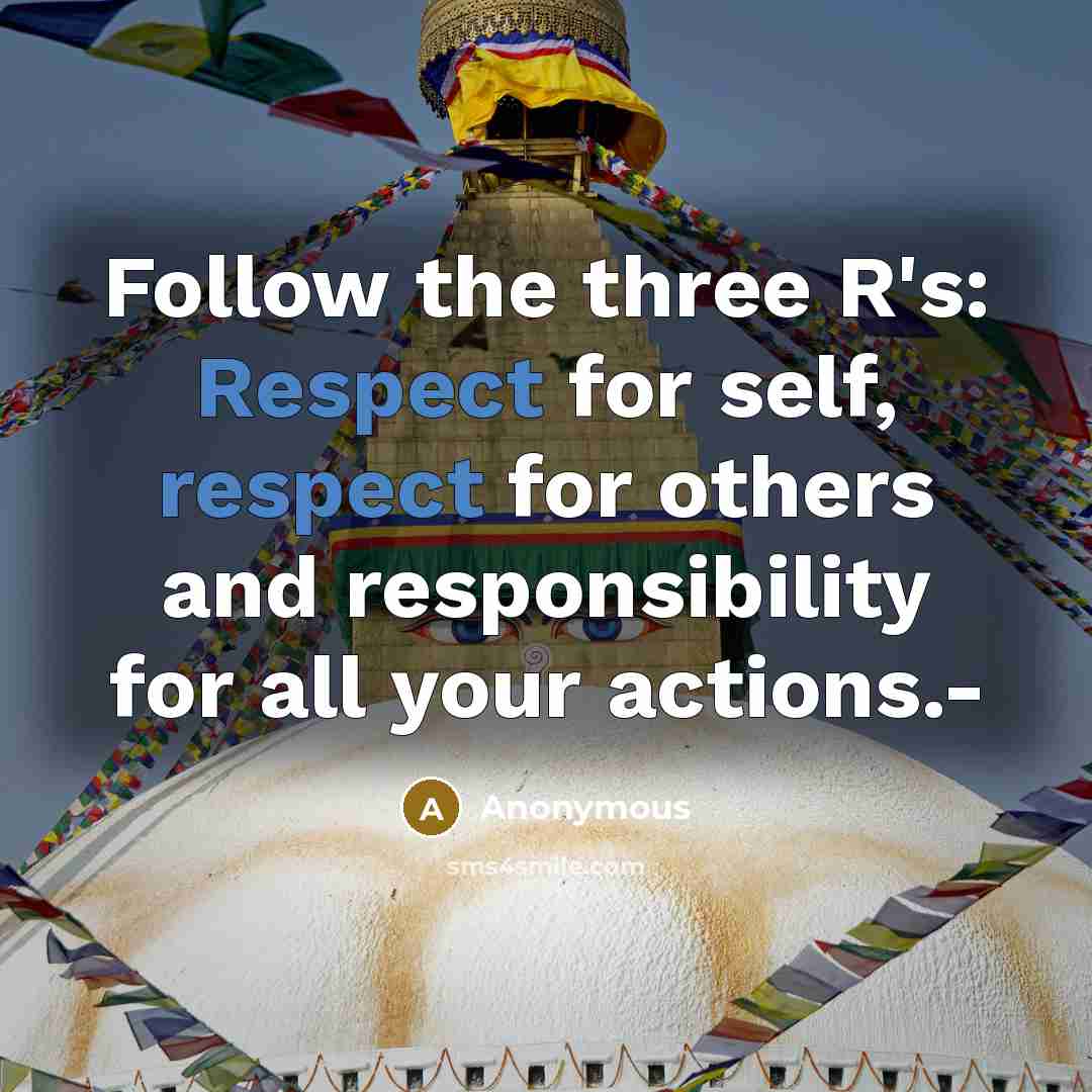 “Follow the three R's: Respect for self, respect for others…” quote by Anonymous