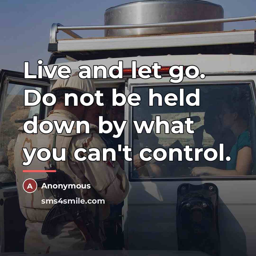 “Live and let go. Do not be held down by…” quote by Anonymous