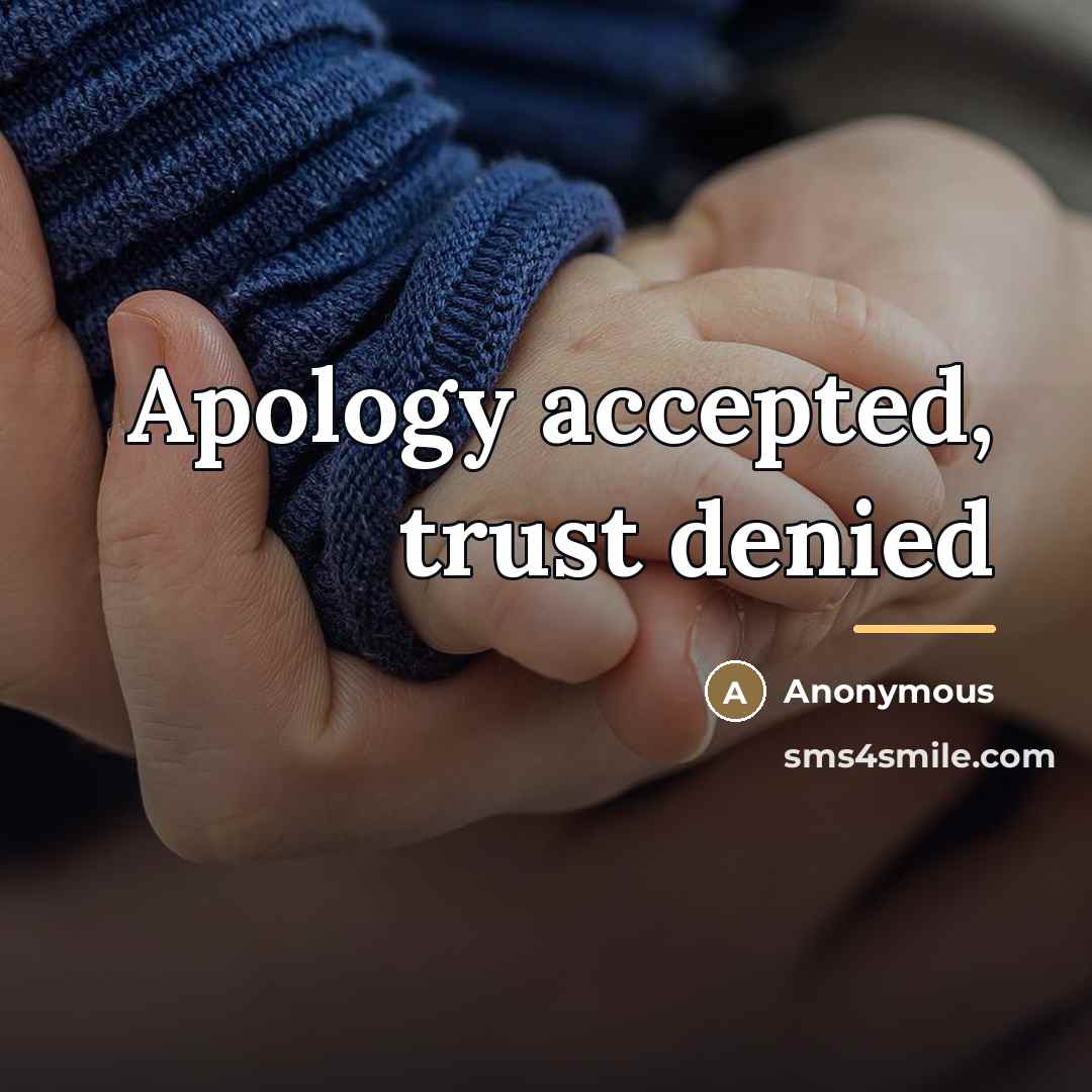 “Apology accepted, trust denied…” quote by Anonymous