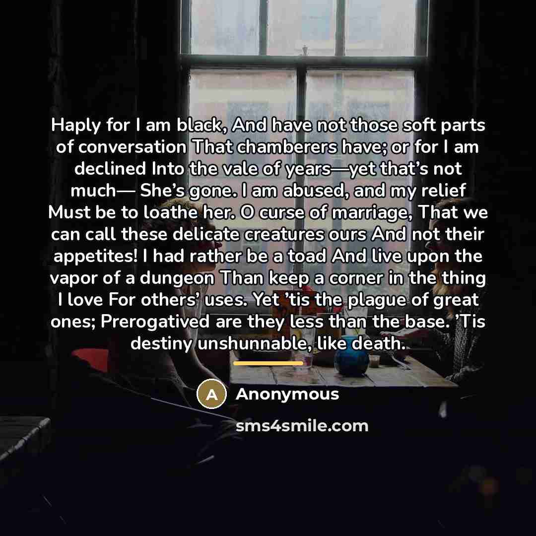 “Haply for I am black, And have not those soft…” quote by Anonymous