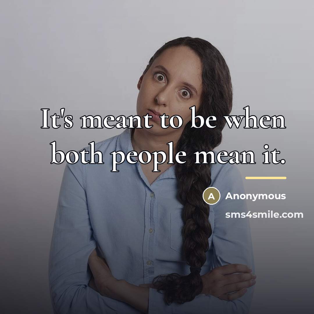 “It's meant to be when both people mean it.…” quote by Anonymous