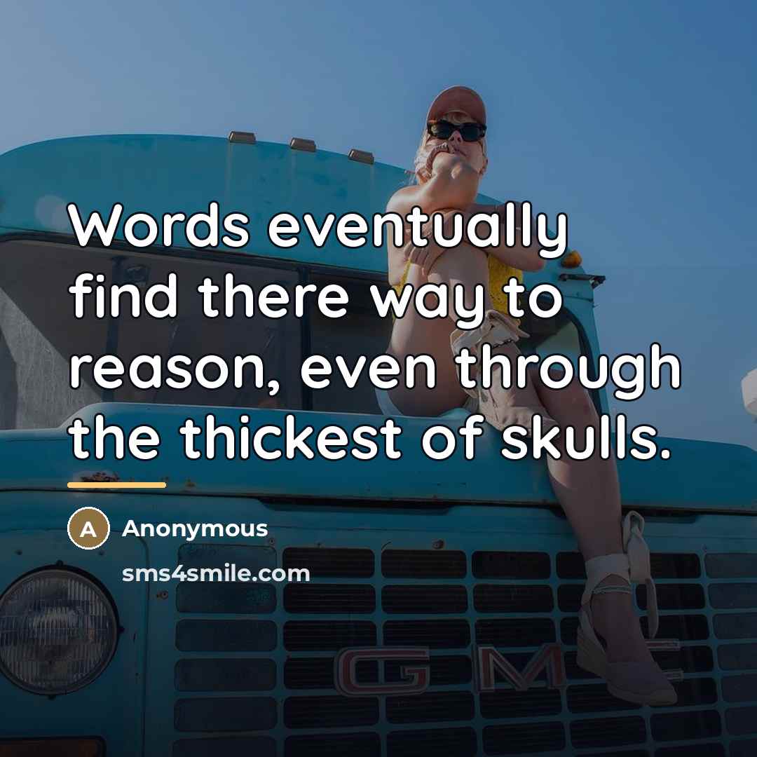 “Words eventually find there way to reason, even through the…” quote by Anonymous