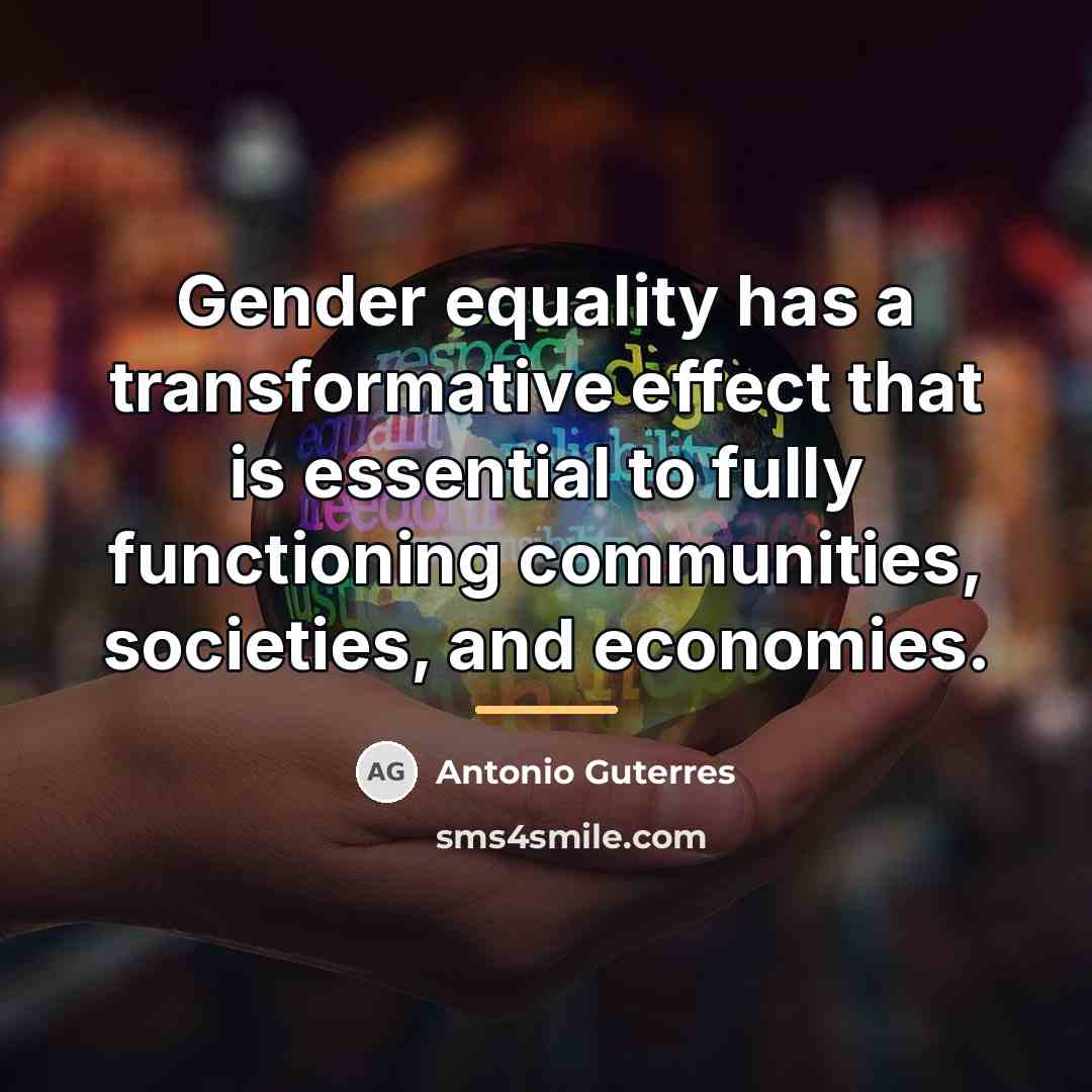 “Gender equality has a transformative effect that is essential to…” quote by Antonio Guterres