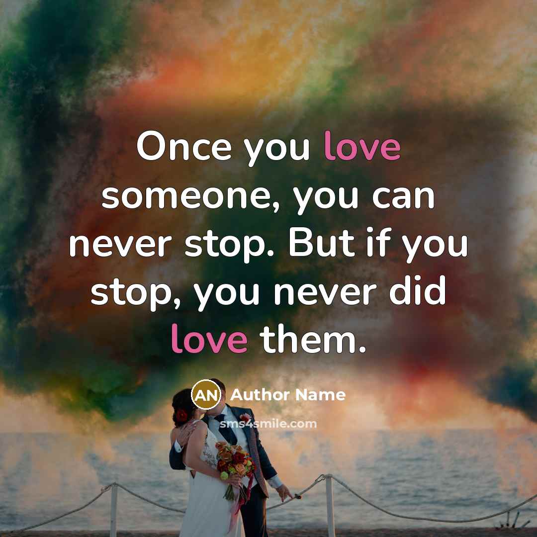 “Once you love someone, you can never stop. But if…” quote by Author Name