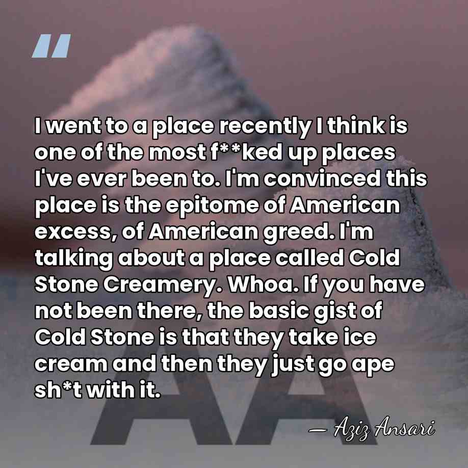 I went to a place recently I think is one of the&hellip; - Aziz Ansari