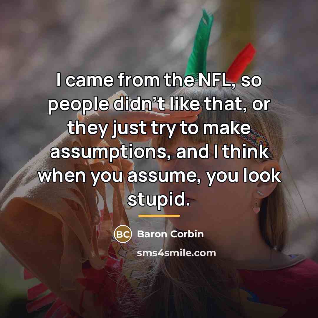“I came from the NFL, so people didn't like that,…” quote by Baron Corbin
