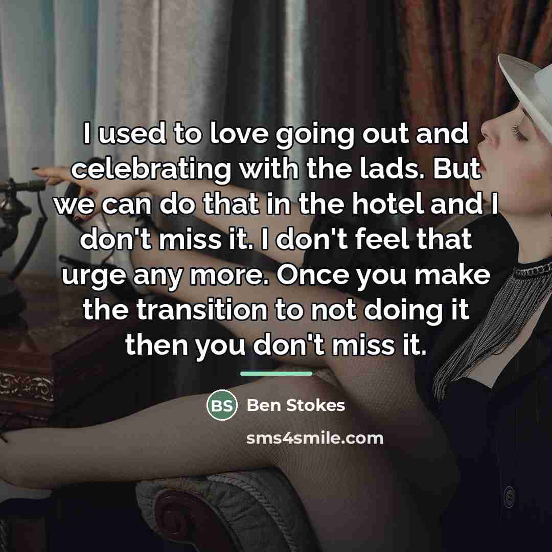 “I used to love going out and celebrating with the…” quote by Ben Stokes