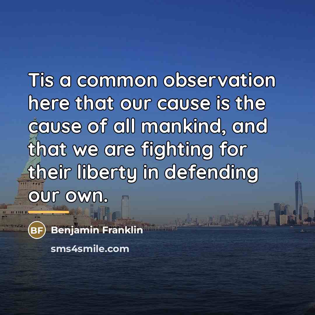 “Tis a common observation here that our cause is the…” quote by Benjamin Franklin