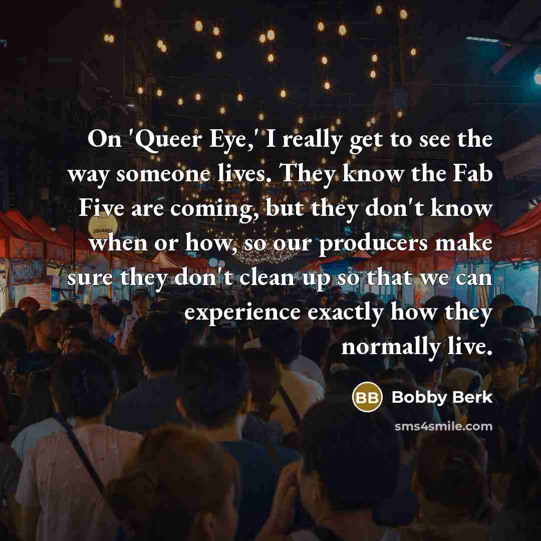 “On 'Queer Eye,' I really get to see the way…” quote by Bobby Berk