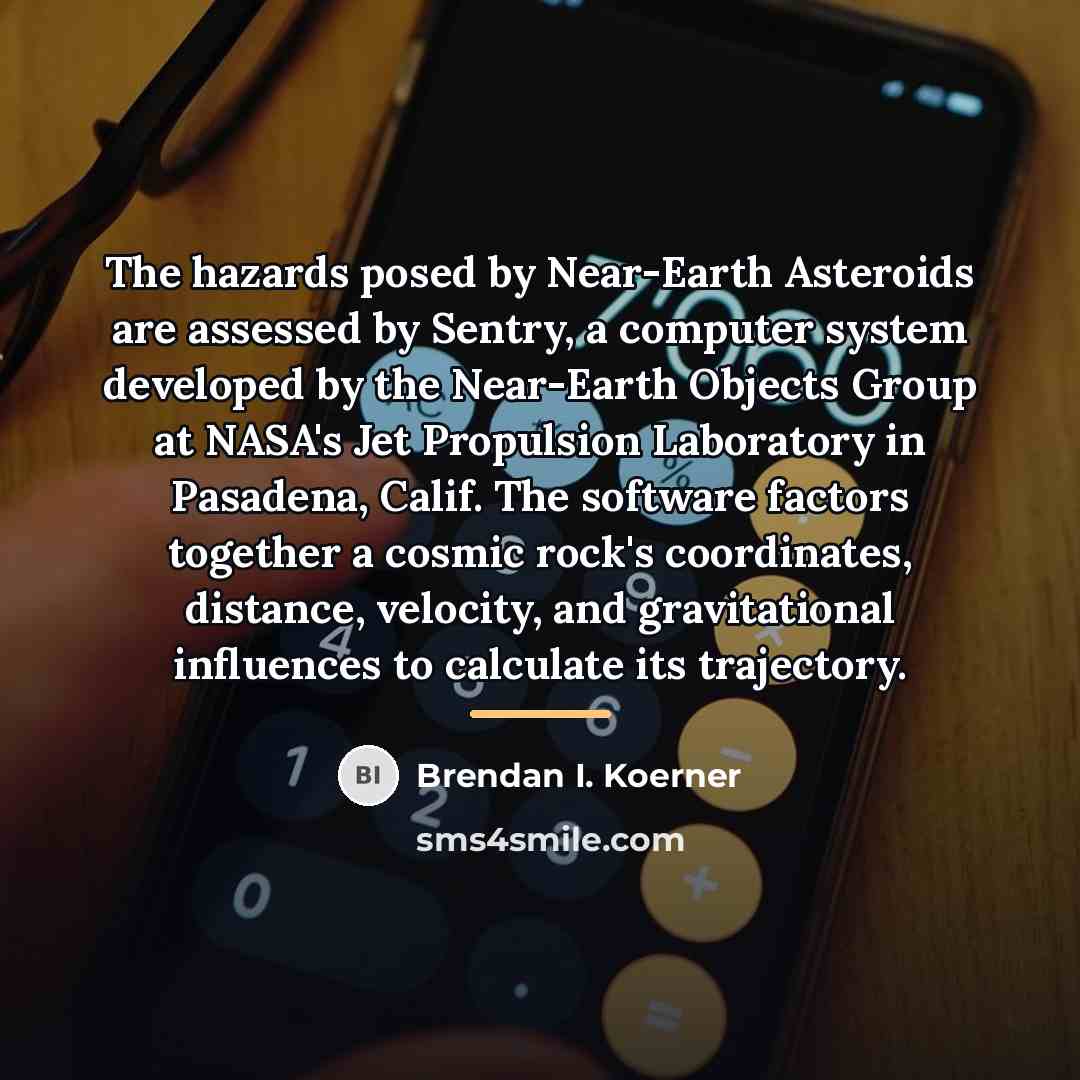 “The hazards posed by Near-Earth Asteroids are assessed by Sentry,…” quote by Brendan I. Koerner