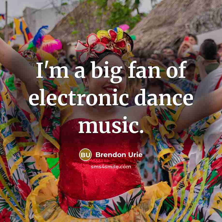 “I'm a big fan of electronic dance music.…” quote by Brendon Urie
