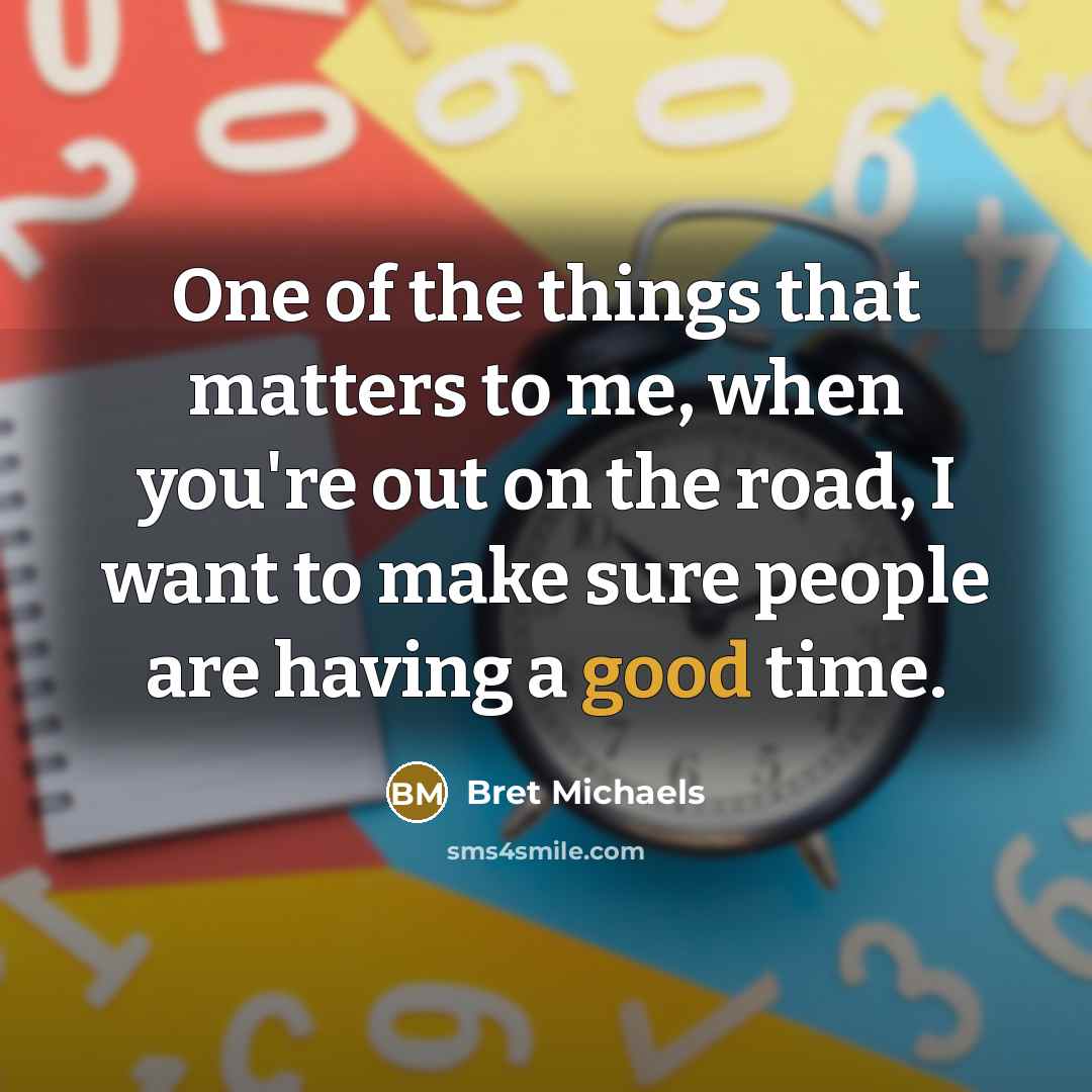 “One of the things that matters to me, when you're…” quote by Bret Michaels