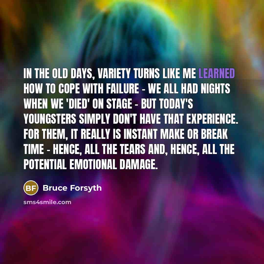 “In the old days, variety turns like me learned how…” quote by Bruce Forsyth