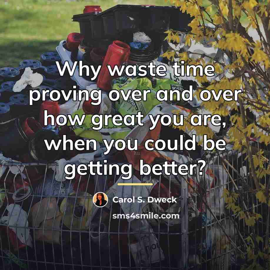 “Why waste time proving over and over how great you…” quote by Carol S. Dweck