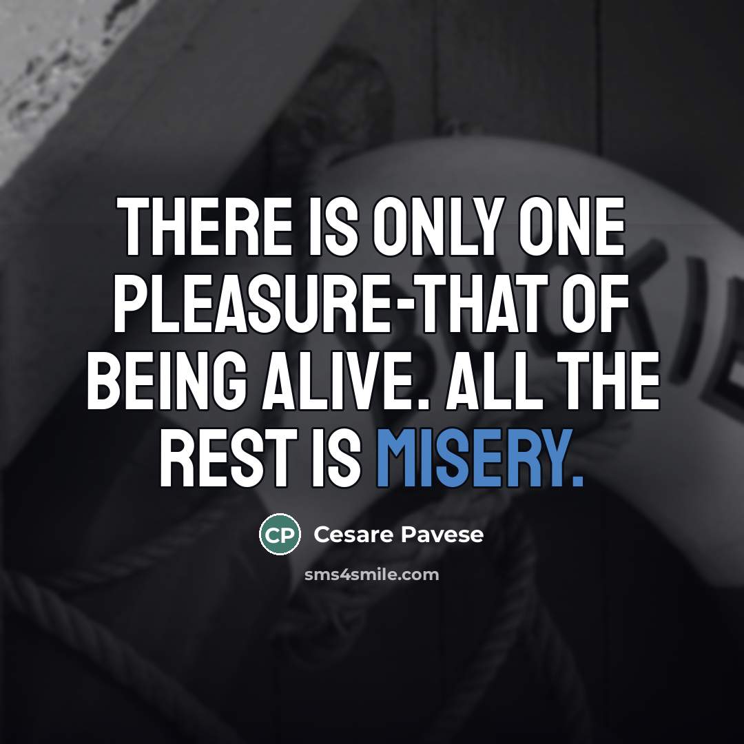 “There is only one pleasure-that of being alive. All the…” quote by Cesare Pavese