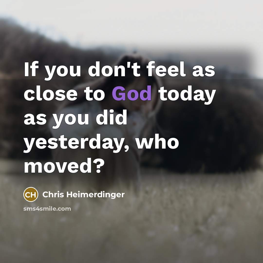 “If you don't feel as close to God today as…” quote by Chris Heimerdinger