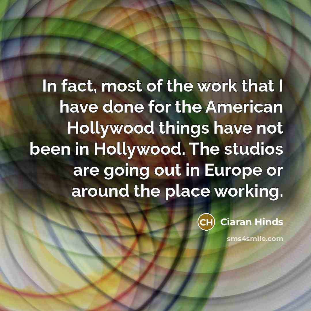 “In fact, most of the work that I have done…” quote by Ciaran Hinds
