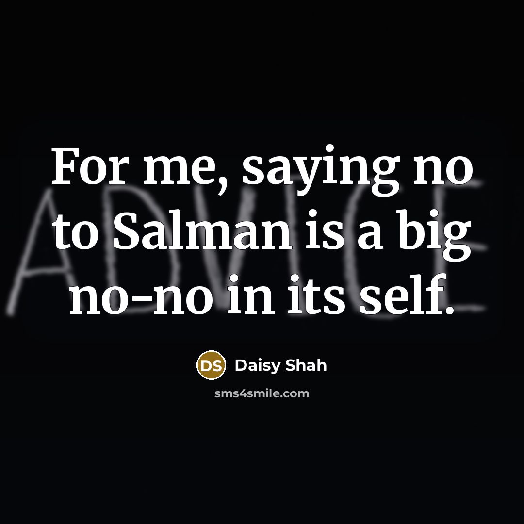 “For me, saying no to Salman is a big no-no…” quote by Daisy Shah
