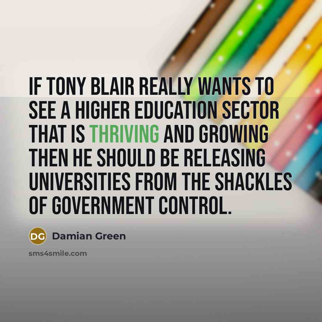 “If Tony Blair really wants to see a higher education…” quote by Damian Green