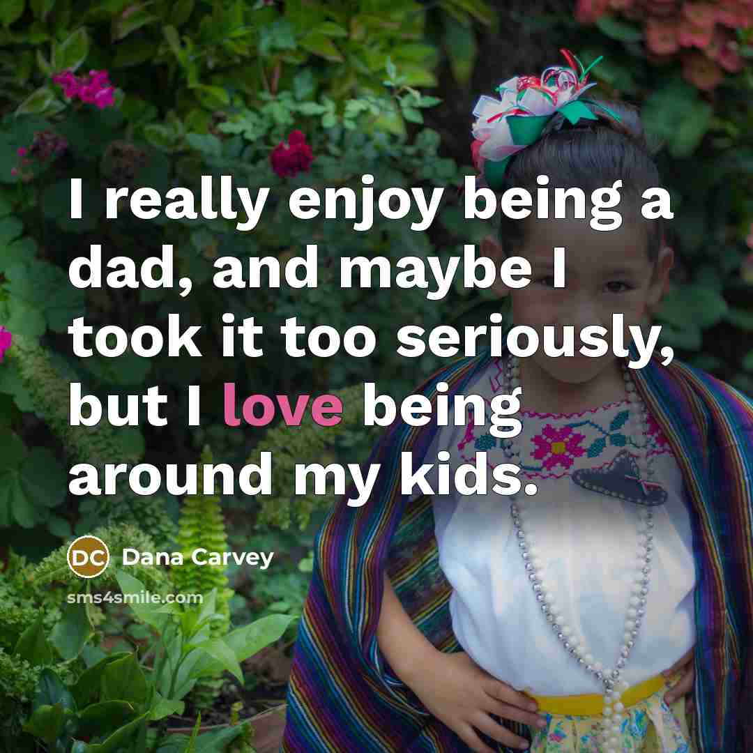“I really enjoy being a dad, and maybe I took…” quote by Dana Carvey