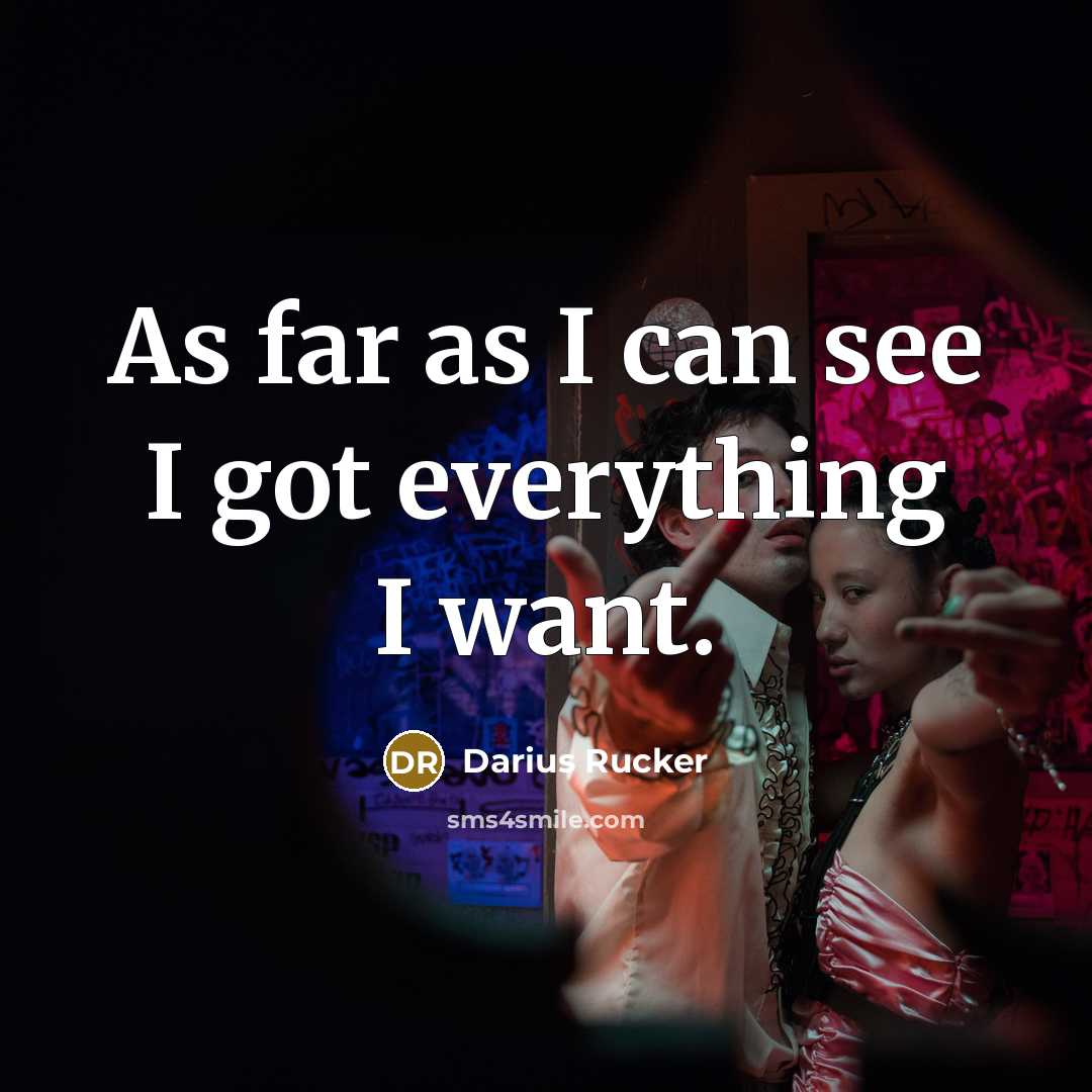 “As far as I can see I got everything I…” quote by Darius Rucker