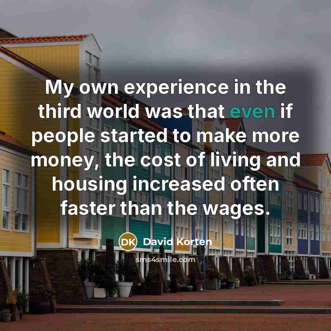 “My own experience in the third world was that even…” quote by David Korten