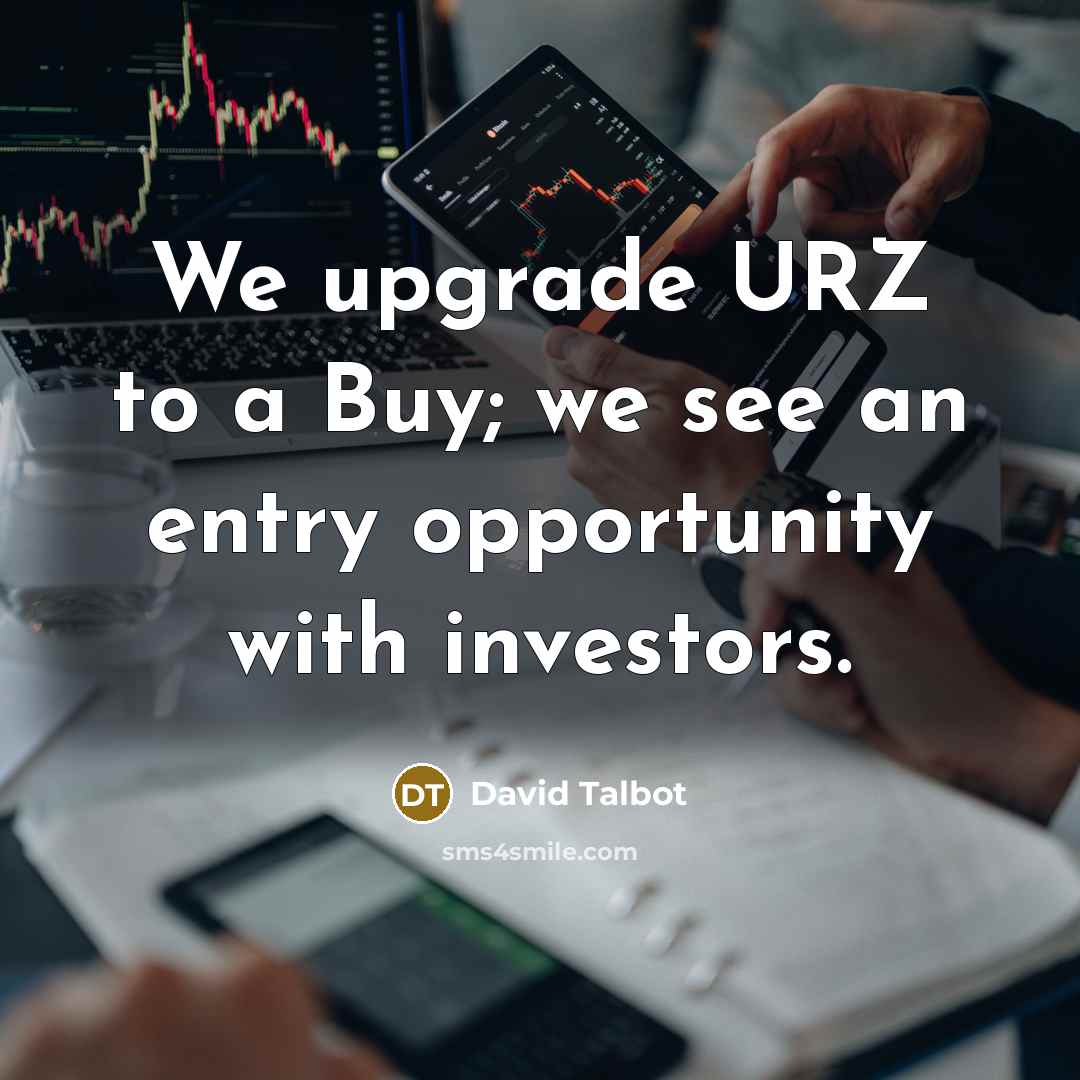 “We upgrade URZ to a Buy; we see an entry…” quote by David Talbot