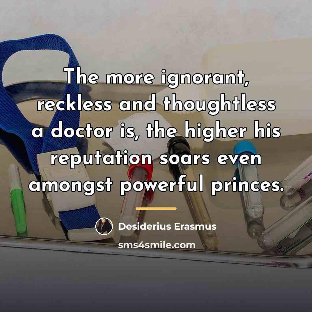 “The more ignorant, reckless and thoughtless a doctor is, the…” quote by Desiderius Erasmus