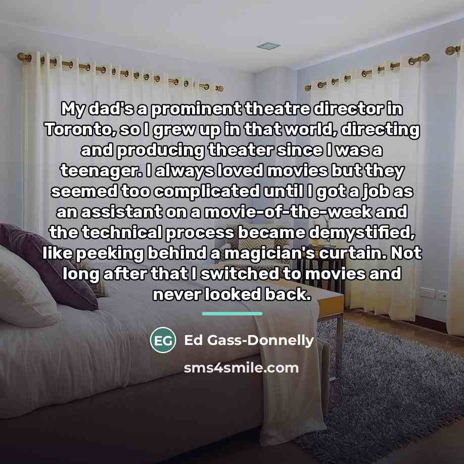 “My dad's a prominent theatre director in Toronto, so I…” quote by Ed Gass-Donnelly