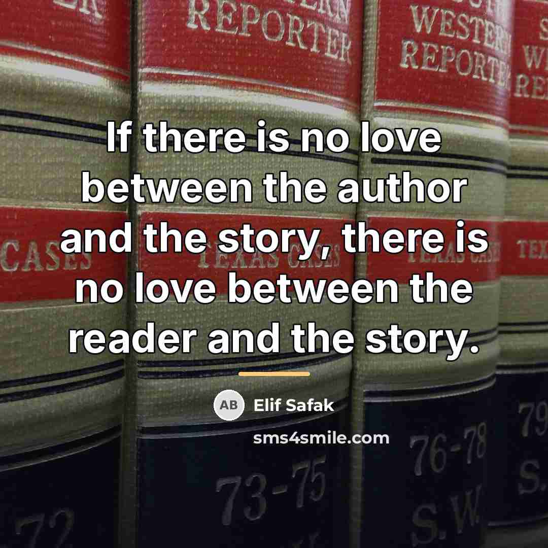 “If there is no love between the author and the…” quote by Elif Safak