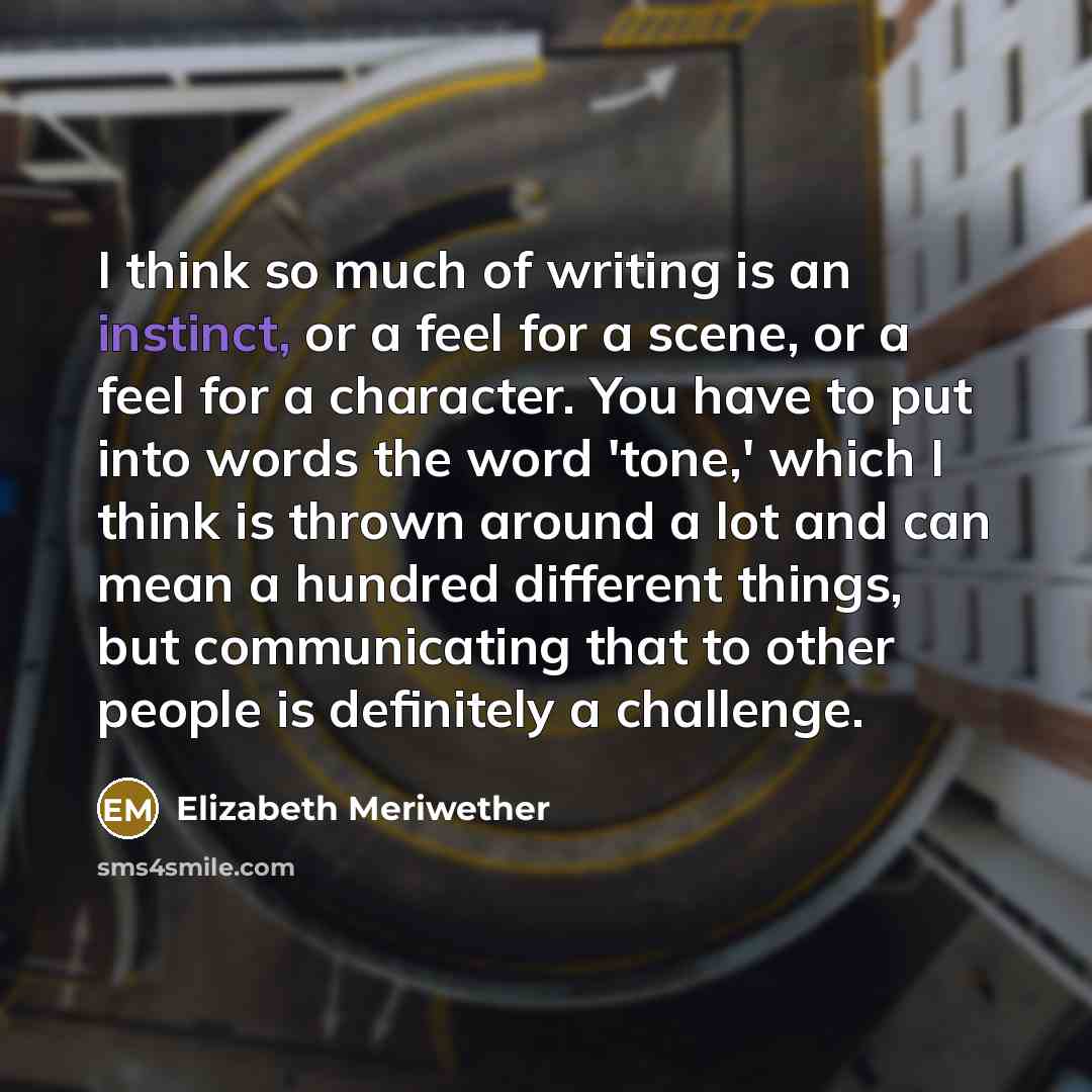 “I think so much of writing is an instinct, or…” quote by Elizabeth Meriwether