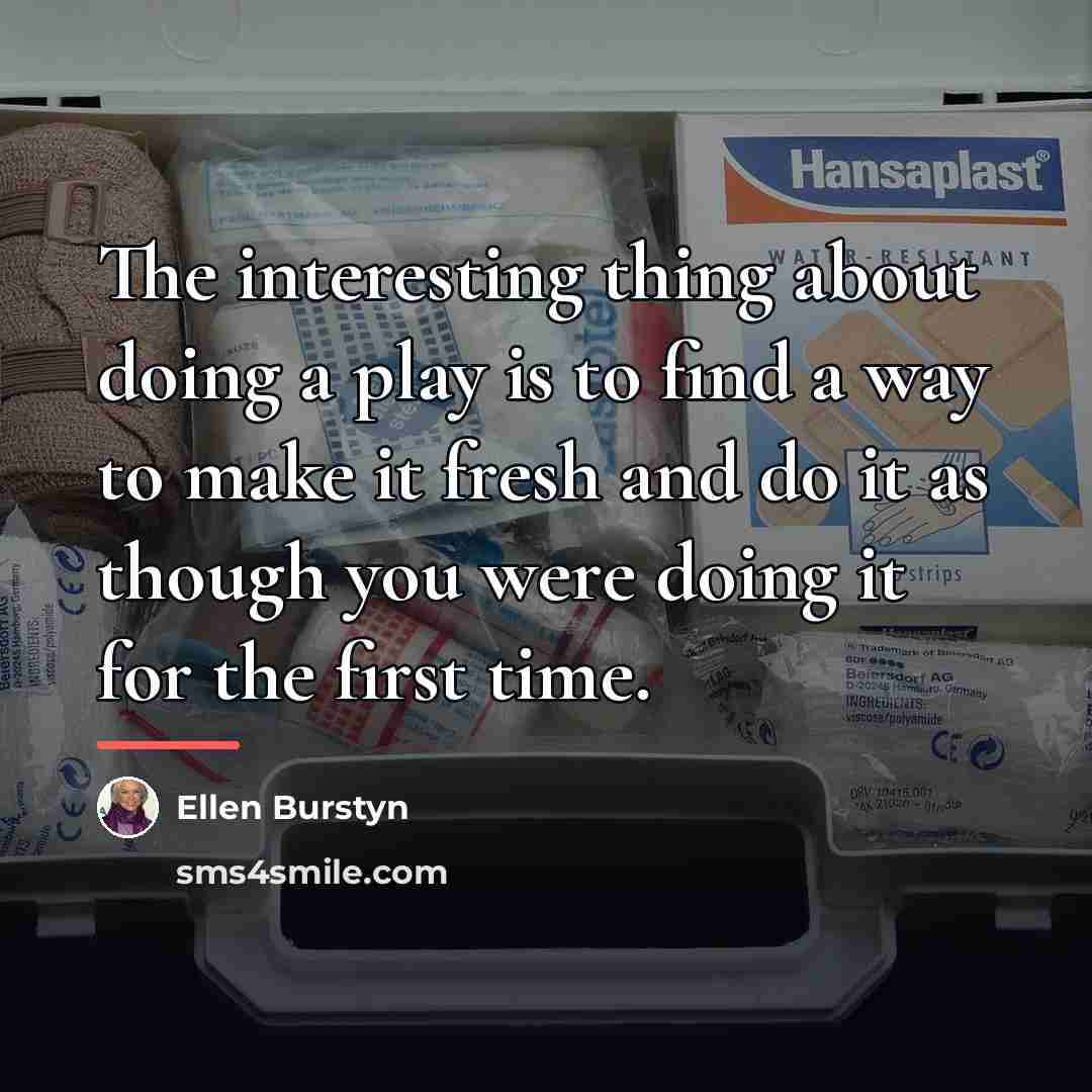 “The interesting thing about doing a play is to find…” quote by Ellen Burstyn