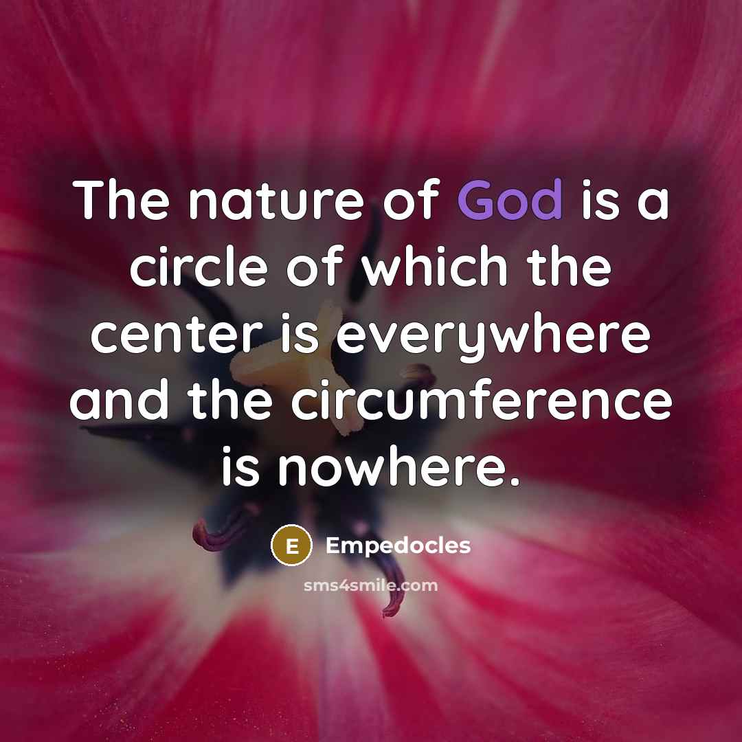 “The nature of God is a circle of which the…” quote by Empedocles