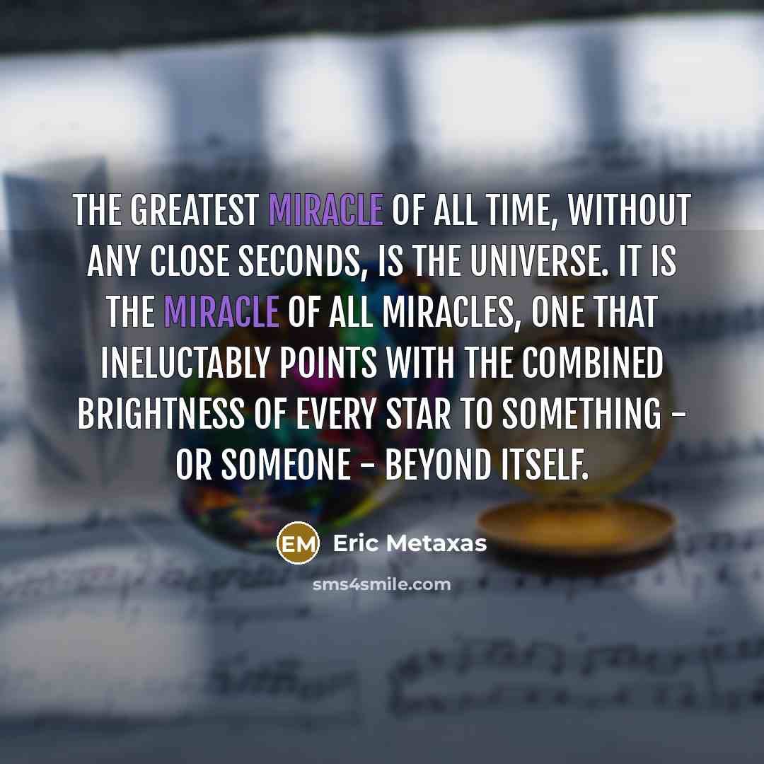 “The greatest miracle of all time, without any close seconds,…” quote by Eric Metaxas