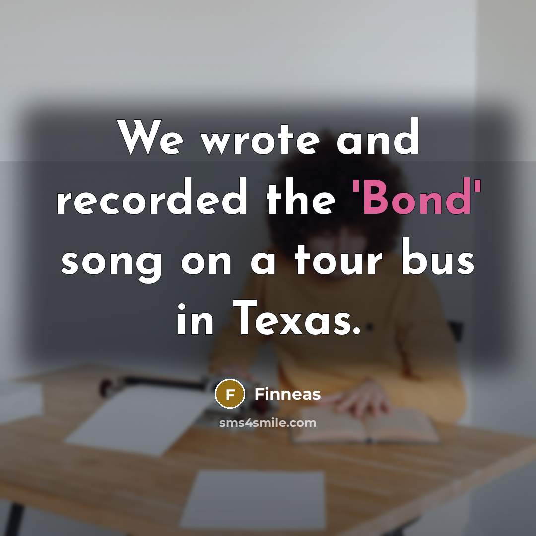 “We wrote and recorded the 'Bond' song on a tour…” quote by Finneas