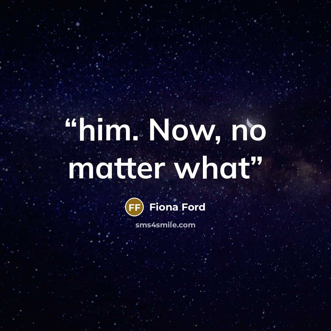 “him. Now, no matter what” quote by Fiona Ford