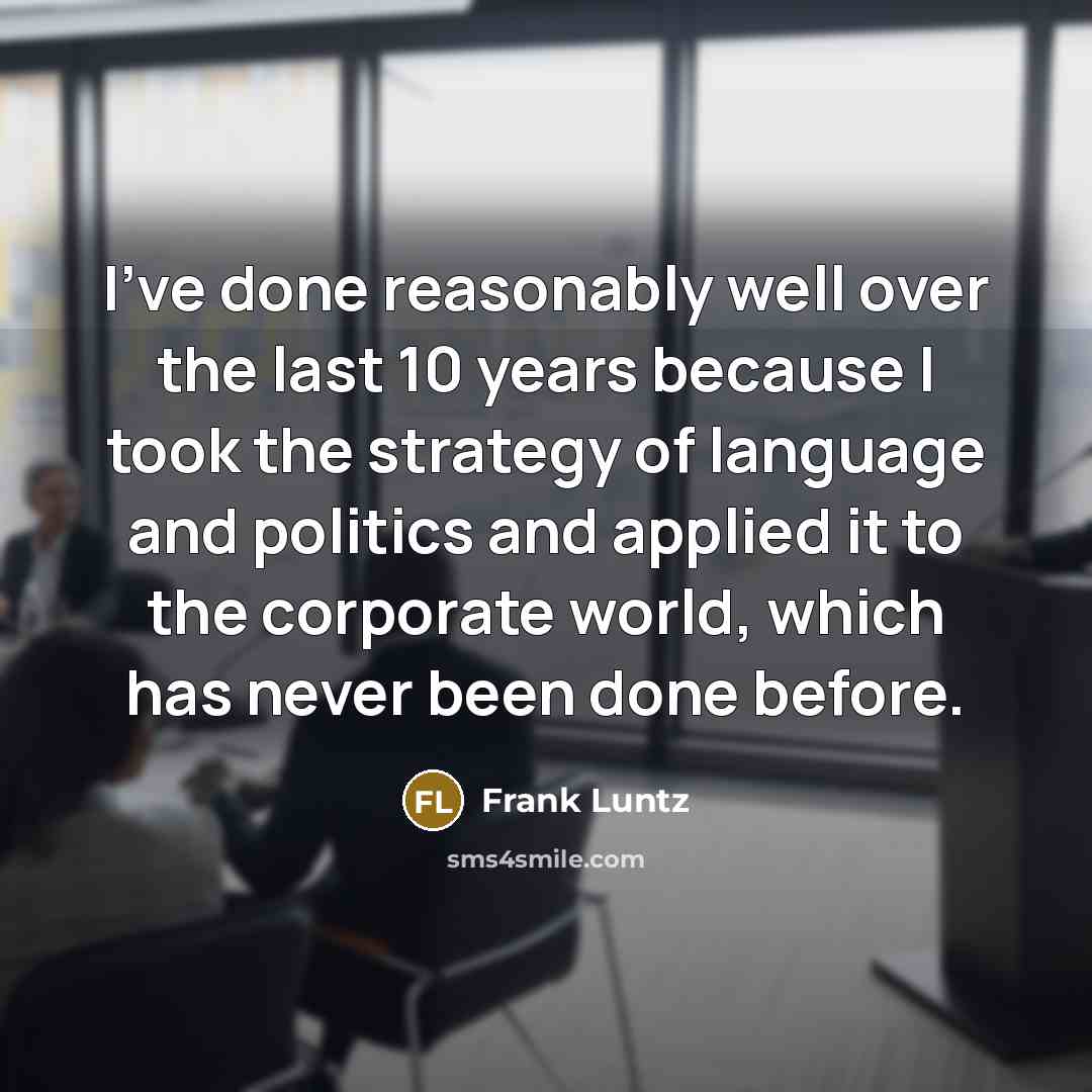 “I've done reasonably well over the last 10 years because…” quote by Frank Luntz
