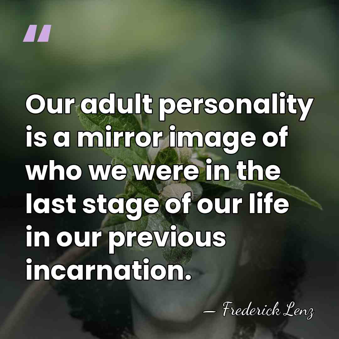 Our adult personality is a mirror image of who we were in&hellip; - Frederick Lenz