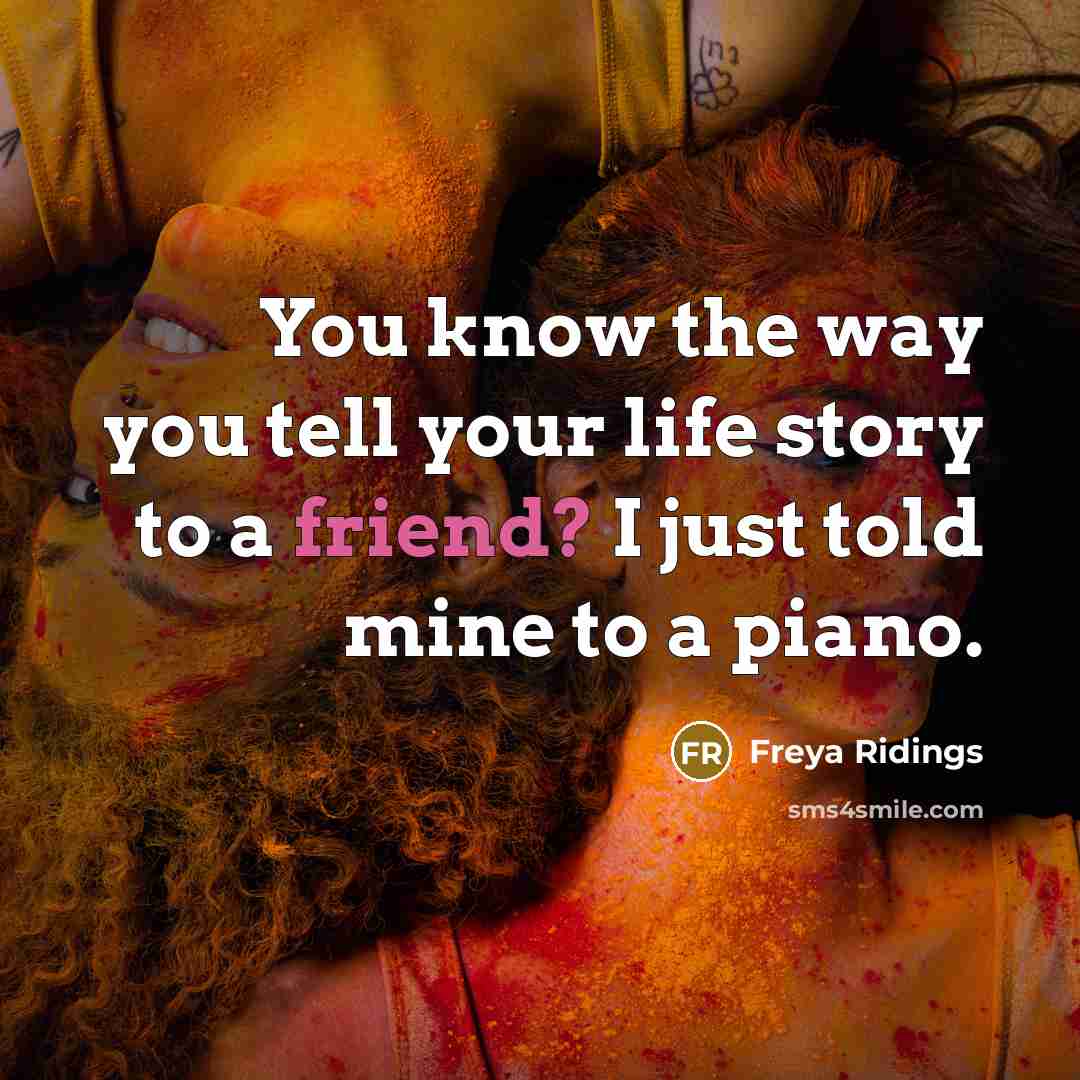 “You know the way you tell your life story to…” quote by Freya Ridings