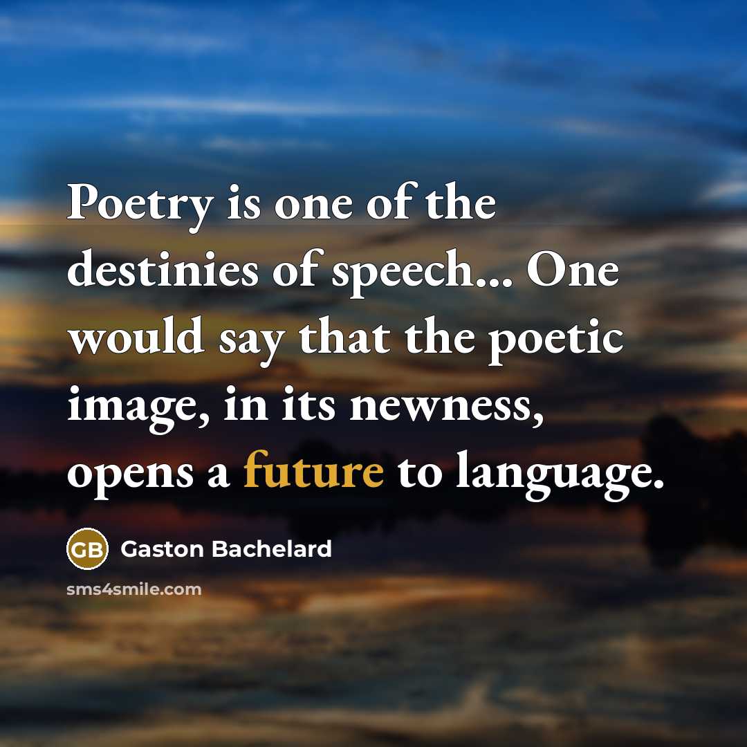 “Poetry is one of the destinies of speech... One would…” quote by Gaston Bachelard