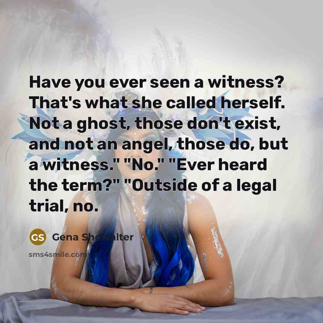 “Have you ever seen a witness? That's what she called…” quote by Gena Showalter