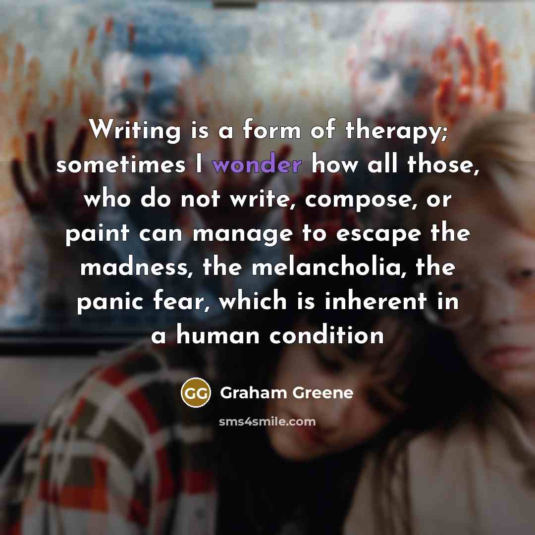 “Writing is a form of therapy; sometimes I wonder how…” quote by Graham Greene